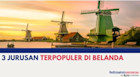 3 Jurusan Kuliah Terpopuler di Belanda