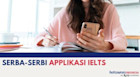 Serba-serbi Aplikasi IELTS
