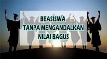 BEASISWA TANPA MENGANDALKAN NILAI BAGUS