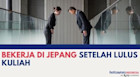 Bekerja di Jepang Setelah Lulus Kuliah