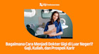 Bagaimana Cara Menjadi Dokter Gigi Internasional? Gaji, Kuliah, dan Prospek Karir