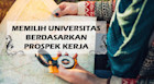 MEMILIH UNIVERSITAS BERDASARKAN PROSPEK KERJA