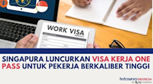 SINGAPURA LUNCURKAN VISA KERJA ONE PASS UNTUK PEKERJA BERKALIBER TINGGI