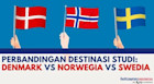 Perbandingan Destinasi Studi: Denmark VS Norwegia VS Swedia