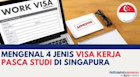 Mengenal 4 Jenis Visa Kerja Pasca-Studi di Singapura