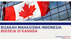 Bisakah Mahasiswa Indonesia Bekerja di Kanada?
