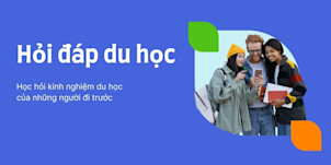 Hỏi Đáp Du Học: Chia sẻ thật từ du học sinh toàn cầu