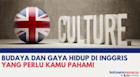 Budaya dan Gaya Hidup di Inggris yang Perlu Diketahui