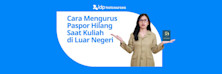 Cara Mengurus Paspor Hilang Saat Kuliah di Luar Negeri