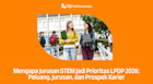 Mengapa Jurusan STEM Jadi Prioritas LPDP 2026: Peluang, Jurusan, dan Prospek Karir