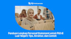Panduan Lengkap Personal Statement untuk PhD di Luar Negeri: Tips, Struktur, dan Contoh
