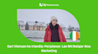 Dari Vietnam ke Irlandia: Perjalanan Lan Nhi Belajar Ilmu Marketing
