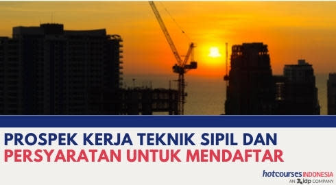 PROSPEK KERJA TEKNIK SIPIL CIVIL ENGINEERING DAN PERSYARATAN UNTUK MENDAFTAR