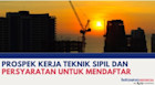 Prospek Kerja Teknik Sipil / Civil Engineering dan Persyaratan untuk Mendaftar