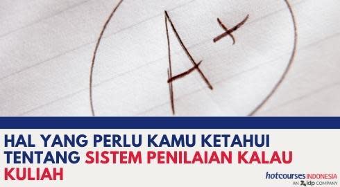 HAL YANG PERLU KAMU KETAHUI TENTANG SISTEM PENILAIAN KALAU KULIAH
