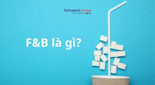 Ngành F&B là gì? Học gì, học ở đâu và cơ hội nghề nghiệp