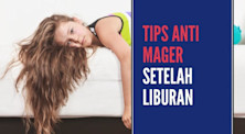 Tips Anti Mager Setelah Liburan