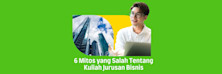 6 Mitos yang Salah Tentang Kuliah Jurusan Bisnis
