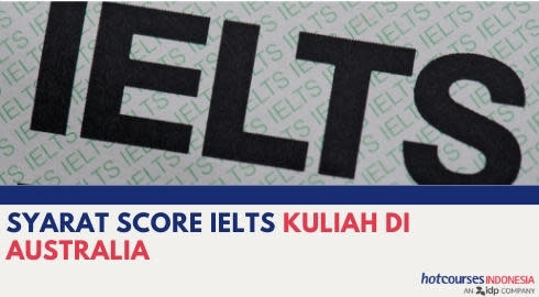 SYARAT SCORE IELTS UNTUK KULIAH DI AUSTRALIA