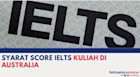 Syarat Score IELTS untuk Kuliah di Australia