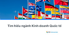 Ngành kinh doanh quốc tế: Học gì, học ở đâu và cơ hội nghề nghiệp