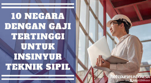 10 Negara Dengan Gaji Tertinggi untuk Insinyur Teknik Sipil (Civil Engineering)