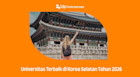 10 Universitas Terbaik di Korea Selatan Tahun 2026