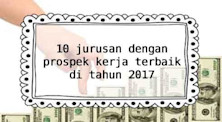 10 JURUSAN DENGAN PROSPEK KERJA TERBAIK DI TAHUN 2017