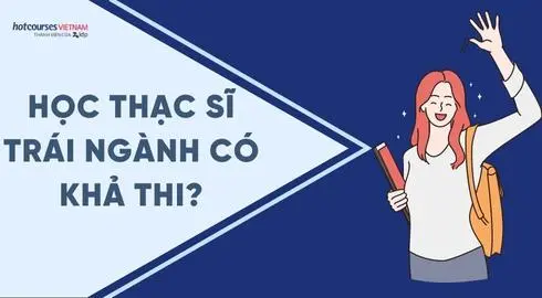 Học Thạc sĩ trái ngành có khả thi?