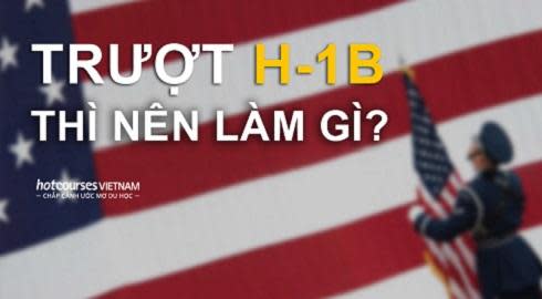 truot thi thuc h1b thi nen lam gi