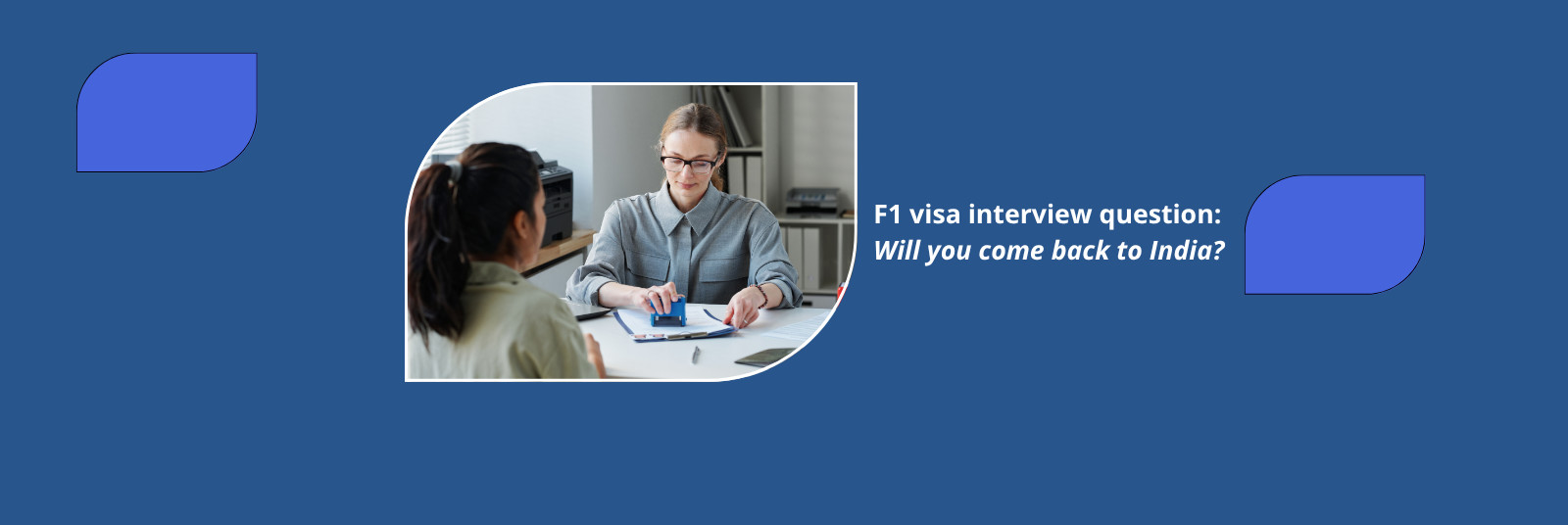 U.S. Visa Interview question: Will you come back to India after your studies? 