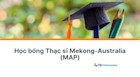 Học bổng Úc Đối tác Mekong-Australia (MAP): Mọi điều bạn cần biết