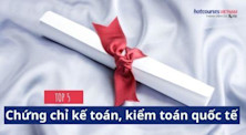 5 chứng chỉ kế toán, kiểm toán quốc tế sinh viên tài chính cần biết