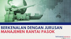 Berkenalan dengan Jurusan Supply Chain Management: Prospek Karir & Rekomendasi Universitasnya