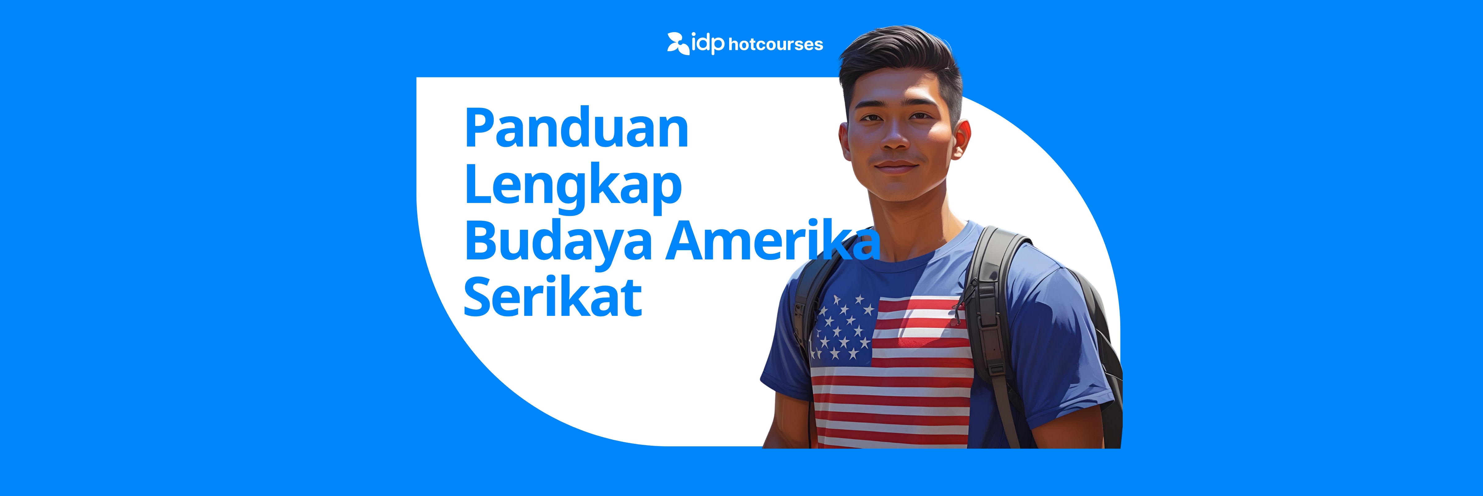 Pelajar pria Indonesia mengenakan kaos bergambar bendera Amerika Serikat dan ransel, berdiri di samping teks ‘Panduan Lengkap Budaya Amerika Serikat’ dari IDP Hotcourses.