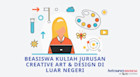 Beasiswa Kuliah Jurusan Creative Art & Design di Luar Negeri