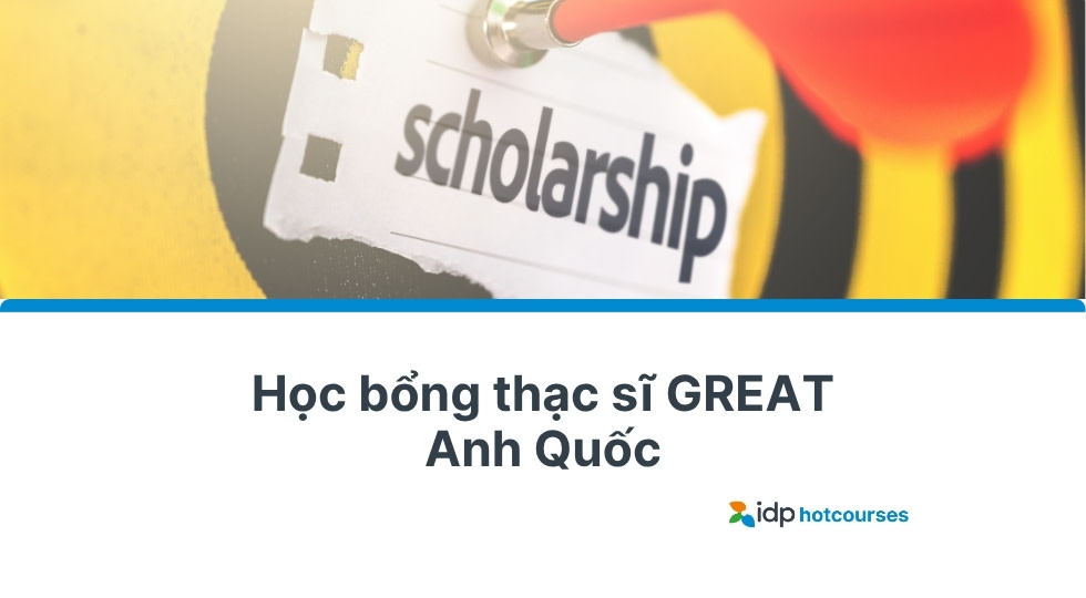 Học bổng thạc sĩ GREAT Anh Quốc
