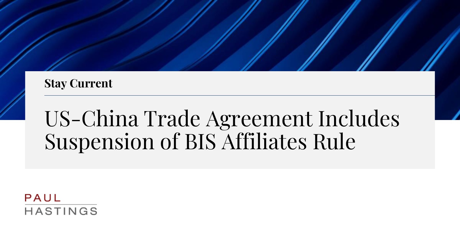 US-China Trade Agreement Includes Suspension of BIS Affiliates Rule | Paul  Hastings LLP