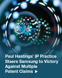 Paul Hastings' IP Practice Steers Samsung to Victory Against Multiple Patent Claims