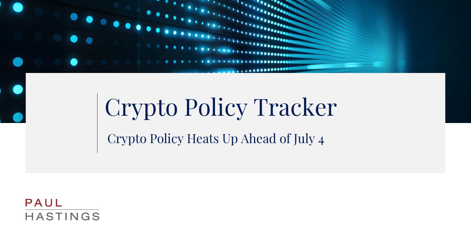 Crypto Policy Heats Up Ahead of July 4 | Paul Hastings LLP