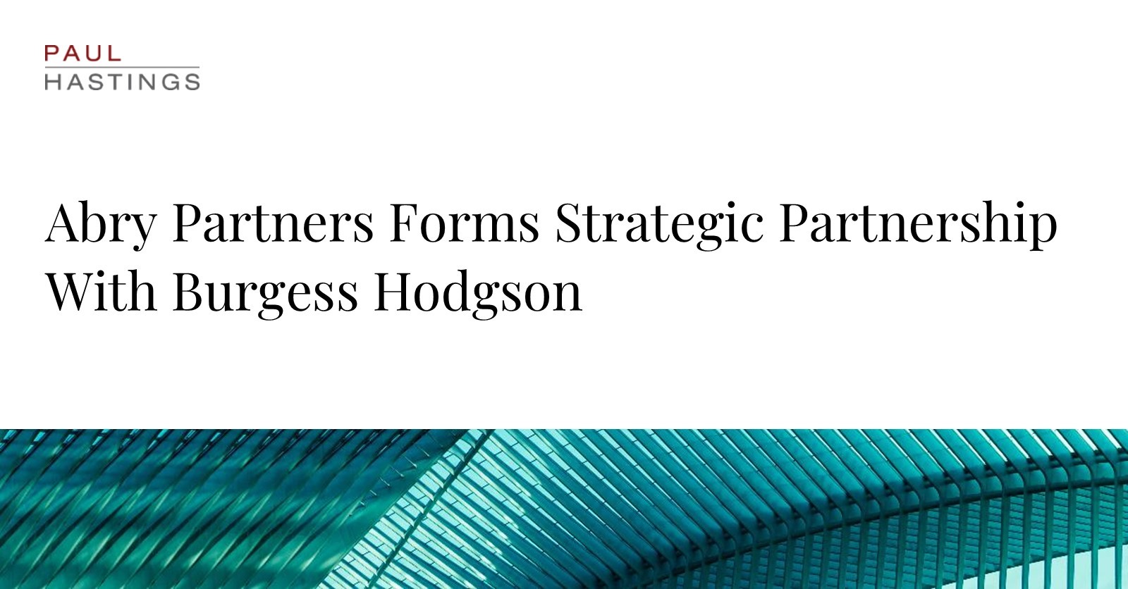 Paul Hastings Advises Abry Partners on Strategic UK Partnership