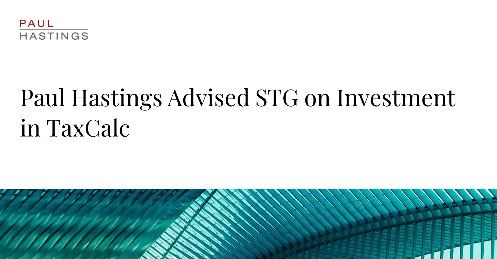 STG Makes Significant Investment in UK Firm TaxCalc with Paul Hastings' Assistance