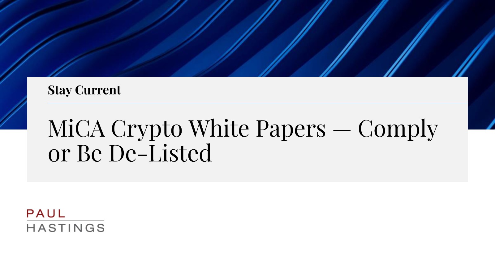 MiCA Crypto White Papers — Comply or Be De-Listed | Paul Hastings LLP
