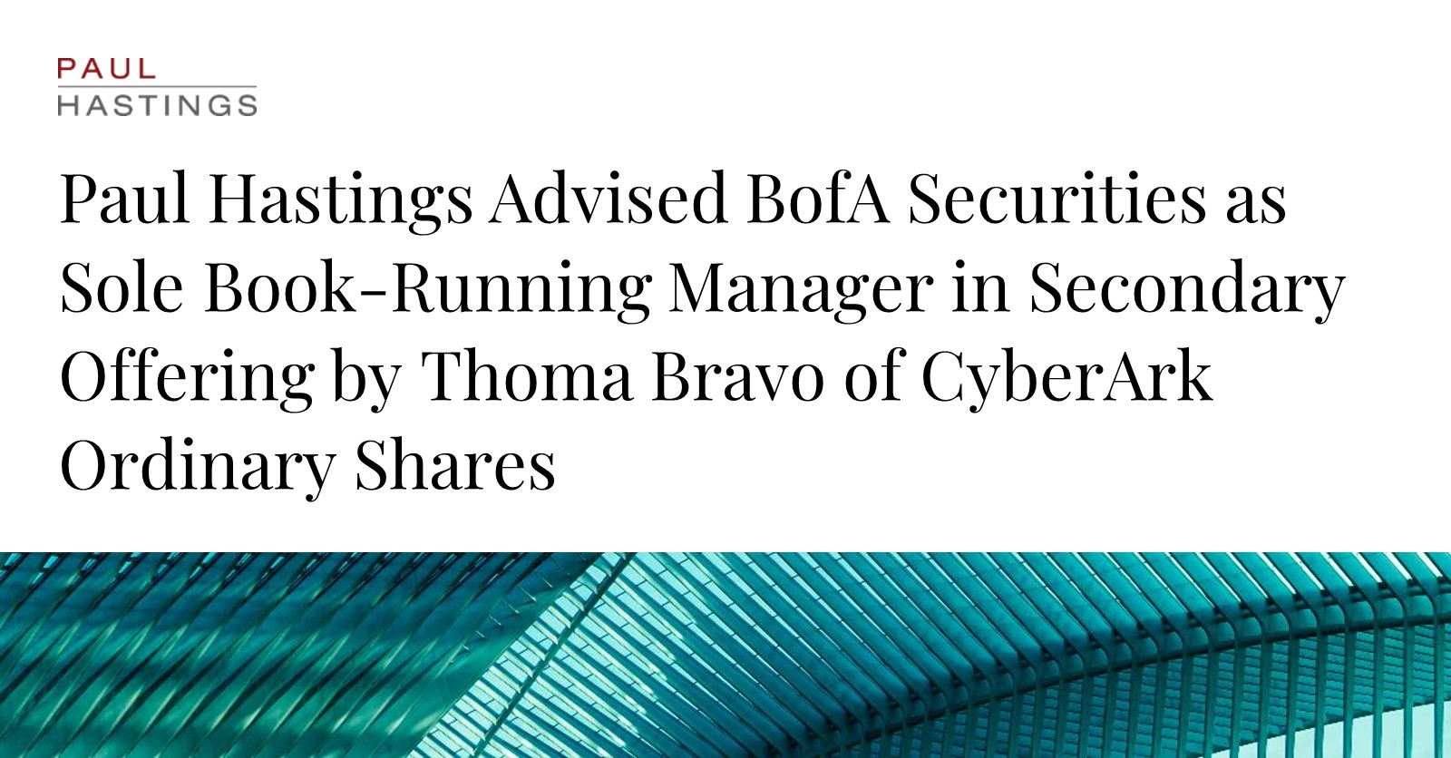 Paul Hastings Advises on Thoma Bravo's $374M CyberArk Share Offering