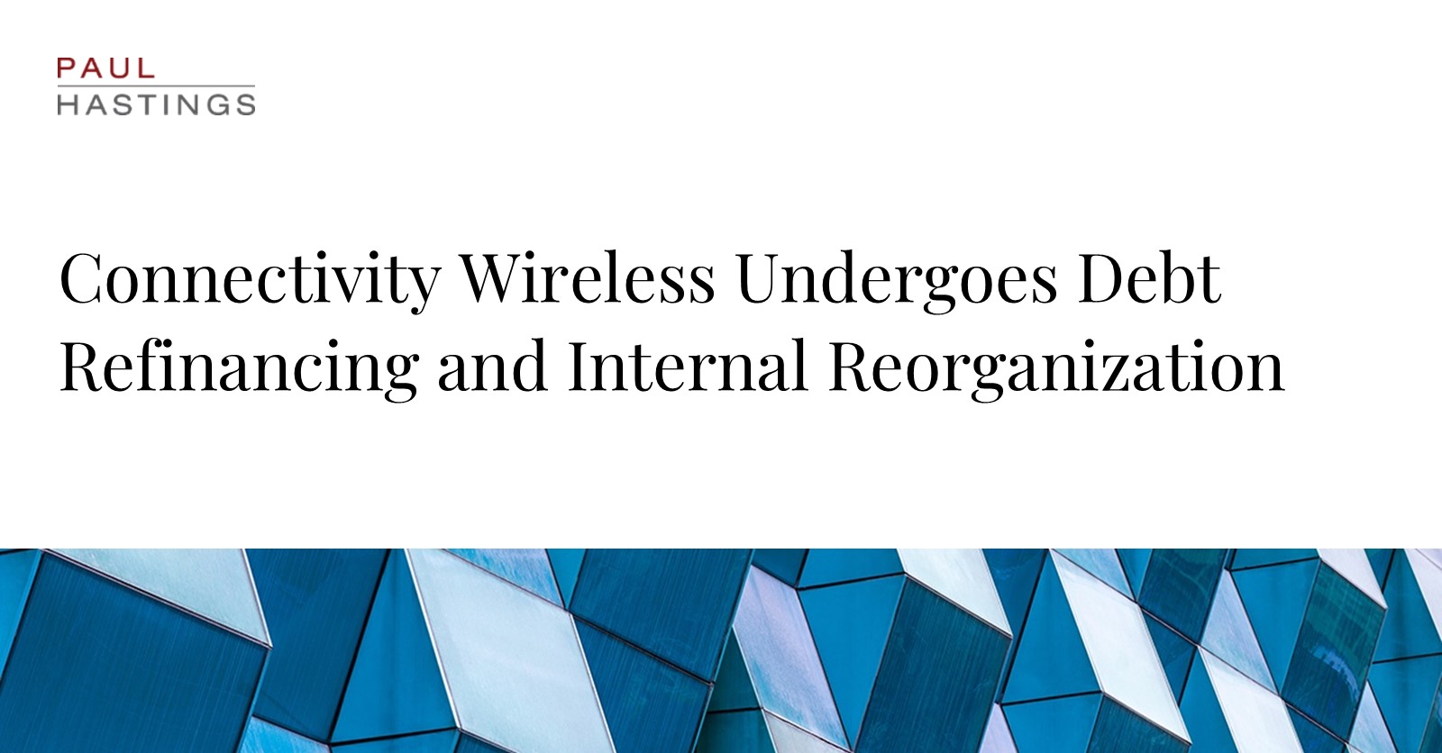 Connectivity Wireless: Debt Refinancing and Internal Reorganization