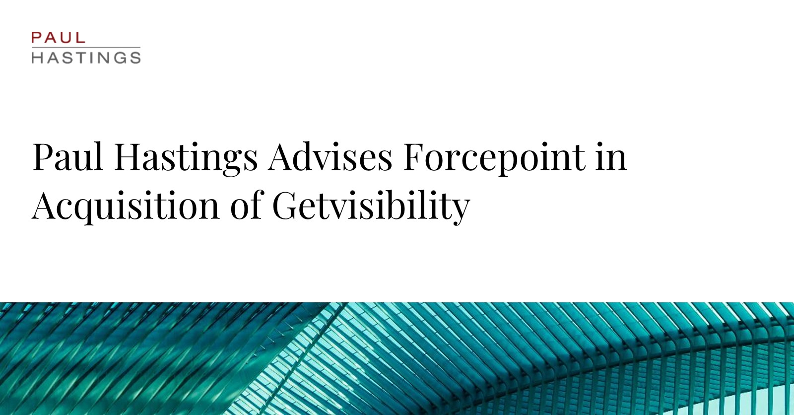 Forcepoint Acquires Getvisibility with Paul Hastings' Guidance