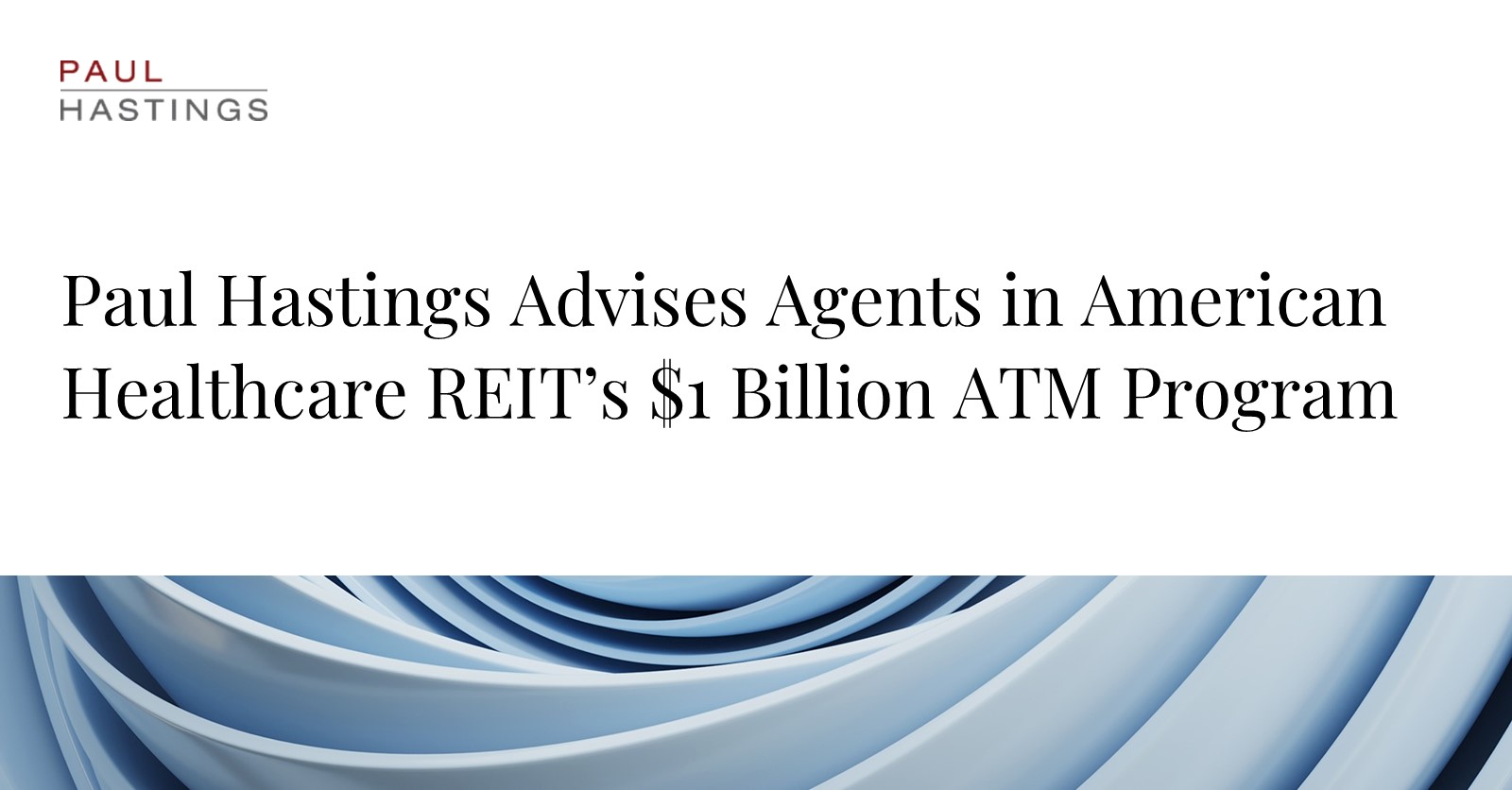 American Healthcare REIT's $1 Billion ATM Program Launched with Paul Hastings' Guidance