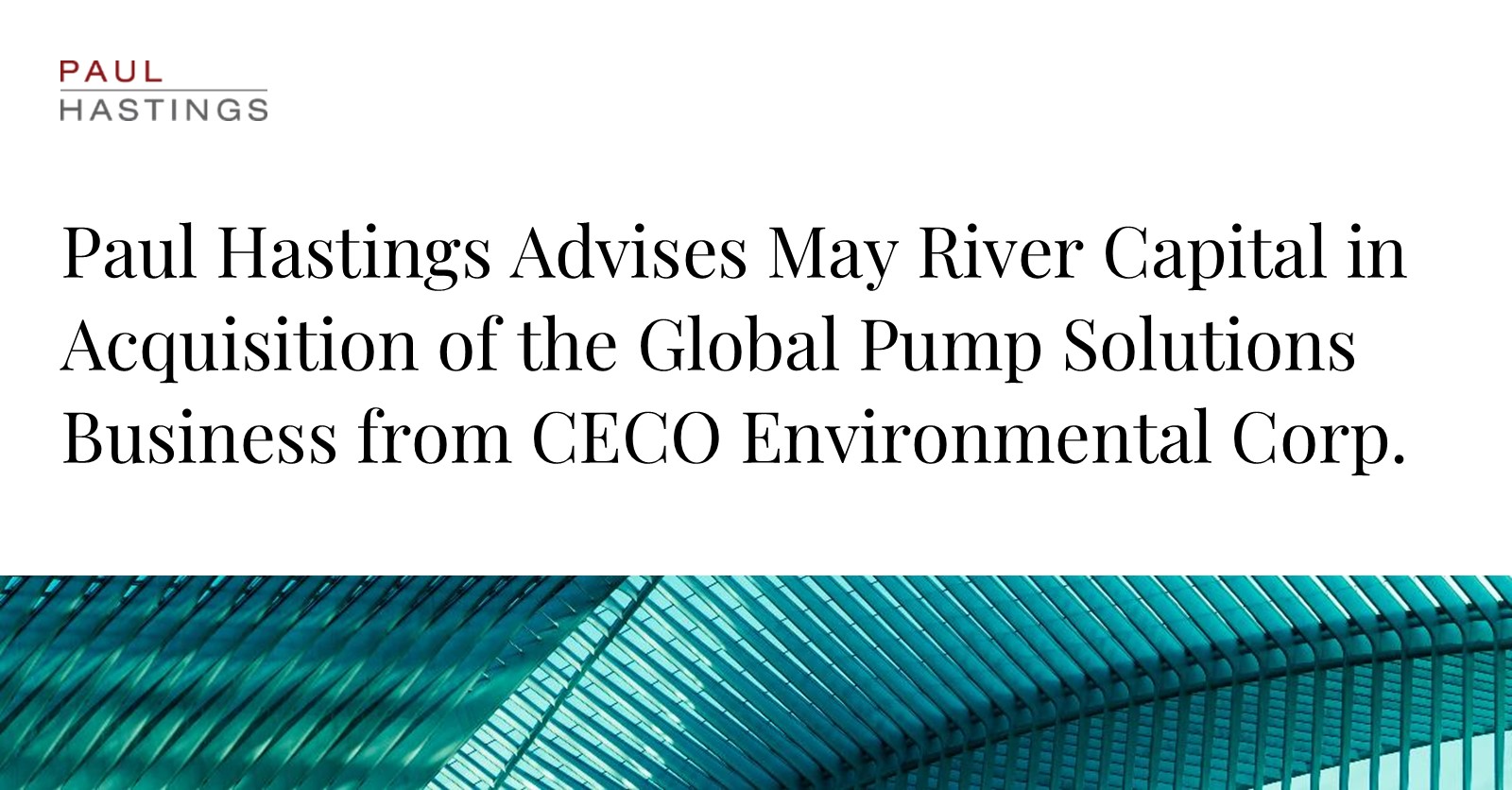 Paul Hastings Advises May River Capital on Global Pump Solutions Acquisition