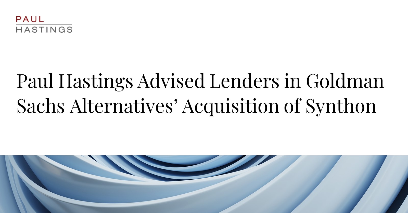 Paul Hastings Advises on Goldman Sachs Alternatives' Synthon Acquisition