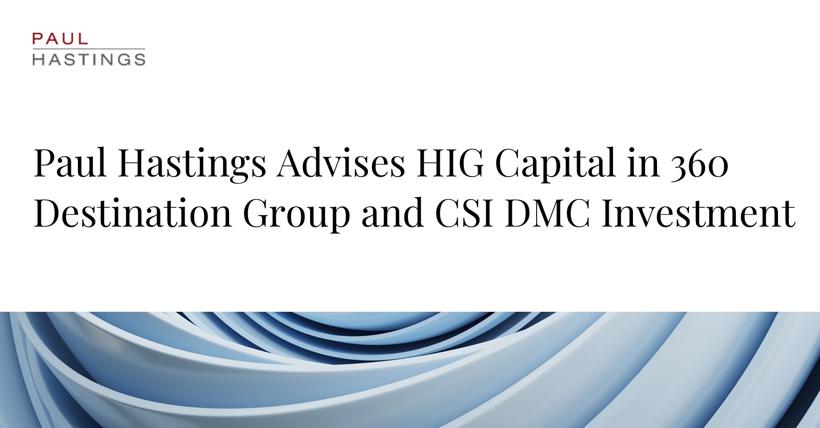 360 Destination Group and CSI DMC Enlist HIG Capital in Strategic Growth Move
